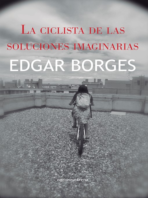 Title details for La ciclista de las soluciones imaginarias by Edgar Borges - Available